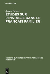 Title: Études sur l'instable dans le français familier, Author: August Dauses