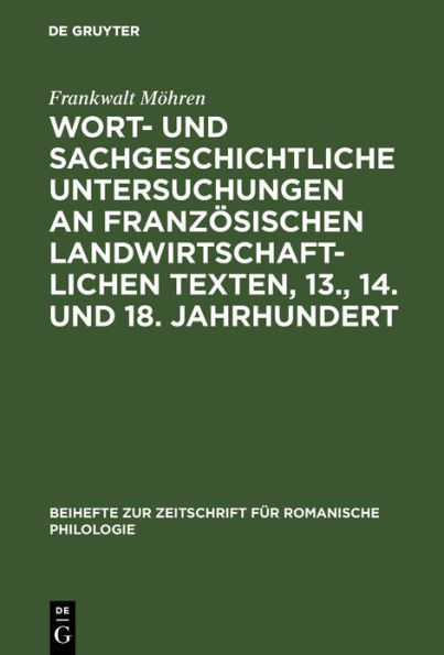 Wort- und sachgeschichtliche Untersuchungen an franz sischen landwirtschaftlichen Texten, 13., 14. und 18. Jahrhundert: Senechauscie, Menagier, Encyclop die