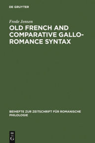 Title: Old French and Comparative Gallo-Romance Syntax, Author: Frede Jensen