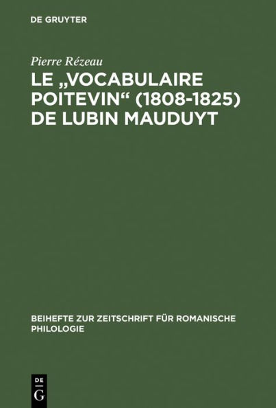 Le "Vocabulaire poitevin" (1808-1825) de Lubin Mauduyt: Édition critique d'après Poitiers, Bibl. mun., ms. 837