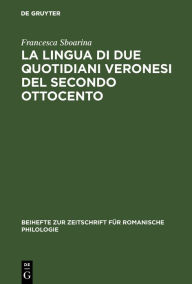 Title: La lingua di due quotidiani veronesi del secondo Ottocento, Author: Francesca Sboarina