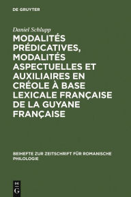 Title: Modalités prédicatives, modalités aspectuelles et auxiliaires en créole à base lexicale française de la Guyane française: XVIIIe - XXe siècle, Author: Daniel Schlupp