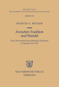 Title: Zwischen Tradition und Wandel: Zum Wortschatz des politischen Diskurses in Spanien seit 1976, Author: Martin G. Becker