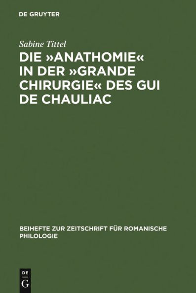 Die »Anathomie« in der »Grande Chirurgie« des Gui de Chauliac: Wort- und sachgeschichtliche Untersuchungen und Edition