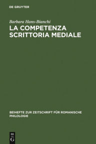 Title: La competenza scrittoria mediale: Studi sulla scrittura popolare, Author: Barbara Hans-Bianchi