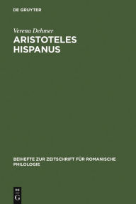 Title: Aristoteles Hispanus: Eine altspanische Übersetzung seiner Zoologie aus dem Arabischen und dem Lateinischen, Author: Verena Dehmer