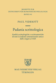 Title: Padania scrittologica: Analisi scrittologiche e scrittometriche di testi in italiano settentrionale antico dalle origini al 1525, Author: Paul Videsott