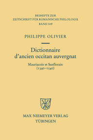 Title: Dictionnaire d'ancien occitan auvergnat: Mauriacois et Sanflorain (1340-1540), Author: Philippe Olivier