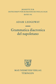 Title: Grammatica diacronica del napoletano, Author: Adam Ledgeway