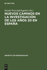 Title: Nuevos caminos en la investigación de los años 20 en España, Author: Harald Wentzlaff-Eggebert