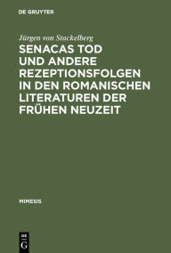 Title: Senacas Tod und andere Rezeptionsfolgen in den romanischen Literaturen der frühen Neuzeit, Author: Jürgen von Stackelberg