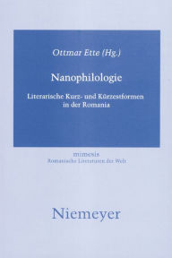 Title: Nanophilologie: Literarische Kurz- und Kürzestformen in der Romania, Author: Ottmar Ette