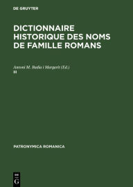 Title: Dictionnaire Historique des Noms de Famille Romans: Actes Del III Col·loqui (Barcelona, 19-21 Juny 1989), Author: Antoni M. Badia i Margarit