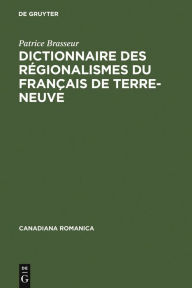 Title: Dictionnaire des régionalismes du français de Terre-Neuve, Author: Patrice Brasseur
