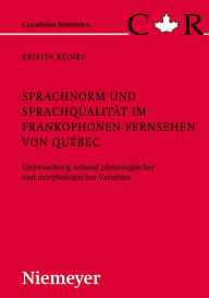 Title: Sprachnorm und Sprachqualität im frankophonen Fernsehen von Québec: Untersuchung anhand phonologischer und morphologischer Variablen, Author: Kristin Reinke