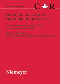 Title: Francais du Canada - Francais de France VII: Actes du septieme Colloque international de Lyon, du 16 au 18 juin 2003, Author: Brigitte Horiot