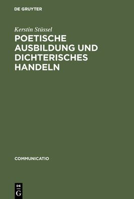 Poetische Ausbildung und dichterisches Handeln: Poetik und autobiographisches Schreiben im 18. und beginnenden 19. Jahrhundert