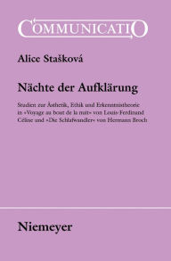 Title: Nächte der Aufklärung: Studien zur Ästhetik, Ethik und Erkenntnistheorie in »Voyage au bout de la nuit« von Louis-Ferdinand Céline und »Die Schlafwandler« von Hermann Broch, Author: Alice Staskovà