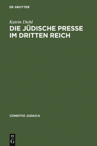 Die jüdische Presse im Dritten Reich: Zwischen Selbstbehauptung und Fremdbestimmung