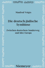 Title: Die deutsch-jüdische Symbiose: Zwischen deutschem Sonderweg und Idee Europa, Author: Manfred Voigts