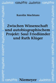 Title: Zwischen Wissenschaft und autobiographischem Projekt: Saul Friedlander und Ruth Kluger, Author: Karolin Machtans