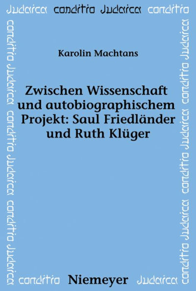 Zwischen Wissenschaft und autobiographischem Projekt: Saul Friedländer und Ruth Klüger