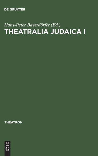 Theatralia Judaica I: Emanzipation und Antisemitismus als Momente der Theatergeschichte. Von der Lessing-Zeit bis zur Shoah