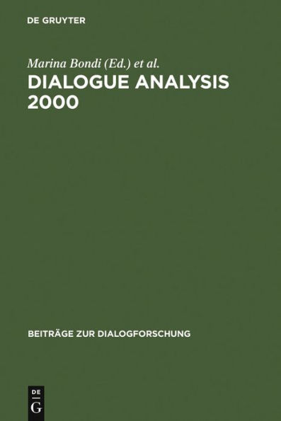 Dialogue Analysis 2000: Selected Papers from the 10th IADA Anniversary Conference, Bologna 2000