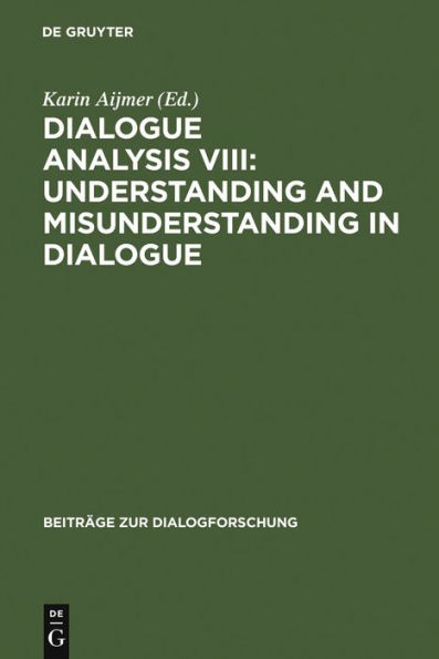 Dialogue Analysis VIII: Understanding and Misunderstanding in Dialogue: Selected Papers from the 8th IADA Conference, Göteborg 2001