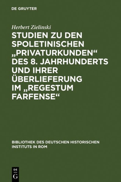 Studien zu den spoletinischen "Privaturkunden" des 8. Jahrhunderts und ihrer Überlieferung im "Regestum Farfense"