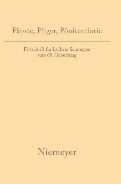 Päpste, Pilger, Pönitentiarie: Festschrift für Ludwig Schmugge zum 65. Geburtstag