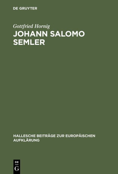 Johann Salomo Semler: Studien zu Leben und Werk des Hallenser Aufklärungstheologen