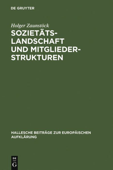 Sozietätslandschaft und Mitgliederstrukturen: Die mitteldeutschen Aufklärungsgesellschaften im 18. Jahrhundert