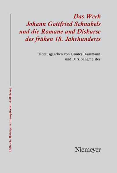 Das Werk Johann Gottfried Schnabels und die Romane und Diskurse des frühen 18. Jahrhunderts