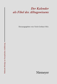 Title: Der Kalender als Fibel des Alltagswissens: Interkulturalität und populäre Aufklärung im 18. und 19. Jahrhundert, Author: York-Gothart Mix