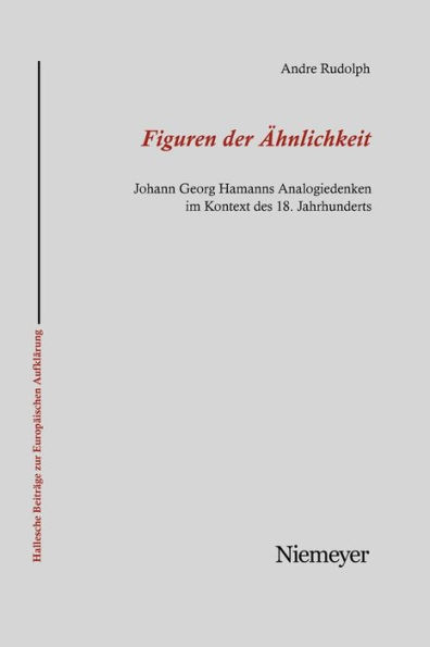 Figuren der Ähnlichkeit: Johann Georg Hamanns Analogiedenken im Kontext des 18. Jahrhunderts