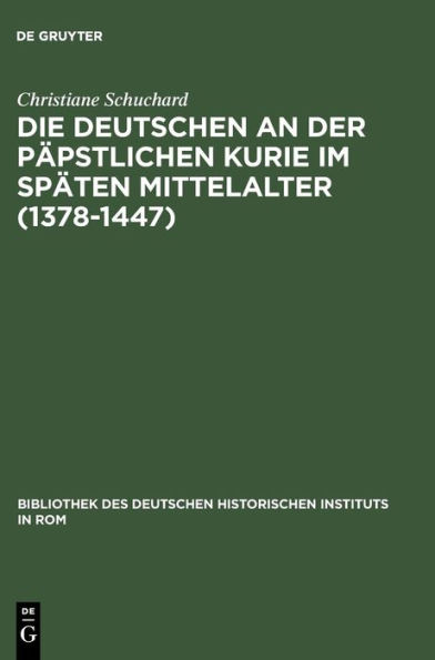 Die Deutschen an der p pstlichen Kurie im sp ten Mittelalter (1378-1447)