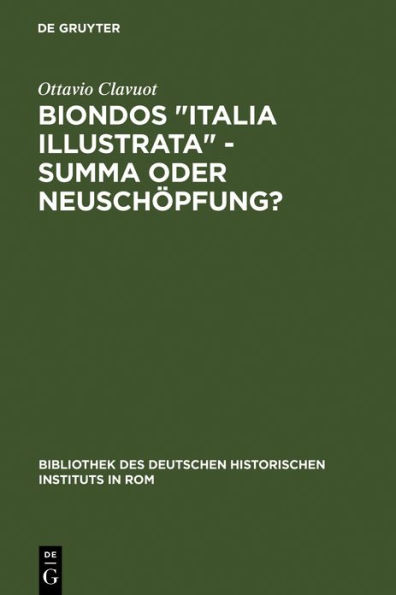 Biondos "Italia illustrata" - Summa oder Neusch pfung?: ber die Arbeitsmethoden eines Humanisten