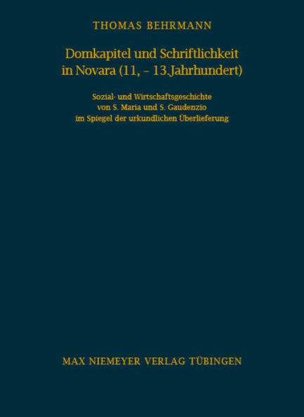 Domkapitel und Schriftlichkeit in Novara (11.-13. Jahrhundert): Sozial- und Wirtschaftsgeschichte von S. Maria und S. Gaudenzio im Spiegel der urkundlichen berlieferung