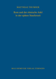 Title: Rom und der römische Adel in der späten Stauferzeit, Author: Matthias Thumser