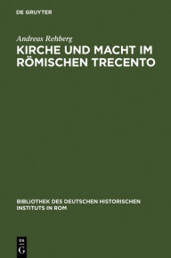 Title: Kirche und Macht im römischen Trecento: Die Colonna und ihre Klientel auf dem kurialen Pfründemarkt (1278-1378), Author: Andreas Rehberg