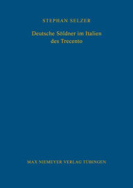 Title: Deutsche S ldner im Italien des Trecento, Author: Stephan Selzer