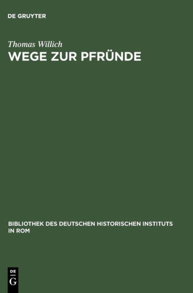 Wege zur Pfründe: Die Besetzung der Magdeburger Domkanonikate zwischen ordentlicher Kollatur und päpstlicher Provision 1295-1464