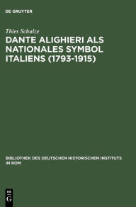 Title: Dante Alighieri als nationales Symbol Italiens (1793-1915), Author: Thies Schulze