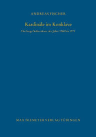 Title: Kardin le im Konklave: Die lange Sedisvakanz der Jahre 1268 bis 1271, Author: Andreas Fischer
