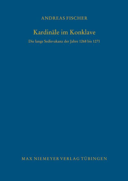 Kardin le im Konklave: Die lange Sedisvakanz der Jahre 1268 bis 1271