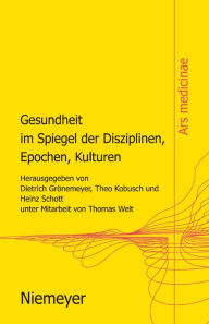 Title: Gesundheit im Spiegel der Disziplinen, Epochen, Kulturen, Author: Dietrich H.W. Grönemeyer