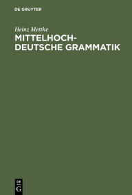 Title: Mittelhochdeutsche Grammatik, Author: Heinz Mettke