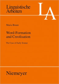 Title: Word-Formation and Creolisation: The Case of Early Sranan, Author: Maria Braun