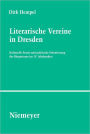 Literarische Vereine in Dresden: Kulturelle Praxis und politische Orientierung des Burgertums im 19. Jahrhundert